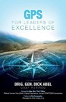 GPS for Leaders of Excellence - ABEL,  Brig Gen Dick - 9781948282116