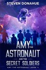 Amy the Astronaut and the Secret Soldiers - Steven Donahue - 9781948374149