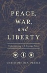 Peace, War, and Liberty - Christopher a Preble - 9781948647168