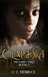 Claudia The Family Spirit Book 2 - C. L. DeBruce ; Cynthia L. Hatcher - 9781948708890