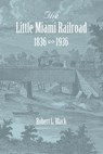 The Little Miami Railroad - BLACK,  Robert L. - 9781948986250