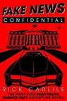 Fake News Confidential: The First-Ever Post-Truth, Science-Fact Adventure Novel! - CARLILE,  Rick - 9781949117011