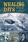 Whaling Days in Old Hawaii - Maxine Mrantz - 9781949307634