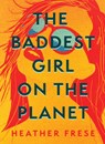 The Baddest Girl on the Planet - Heather Frese - 9781949467161