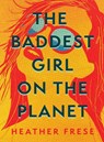 The Baddest Girl on the Planet - Heather Frese - 9781949467840