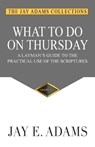 What to do on Thursday - Jay E Adams - 9781949737028