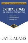 Critical Stages of Biblical Counseling - Jay E Adams - 9781949737073