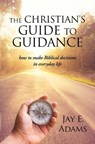 The Christian's Guide to Guidance - Jay E Adams - 9781949737257