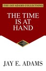 The Time Is At Hand - Jay E. Adams - 9781949737882