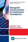 Managerial Communication for Professional Development - Reginald L. Bell ; Jeanette S. Martin - 9781949991130