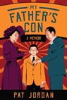 My Father's Con: A Memoir - Pat Jordan - 9781950154845