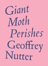 Giant Moth Perishes - Geoffrey Nutter - 9781950268207