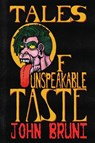 Tales of Unspeakable Taste - John Bruni - 9781950305643