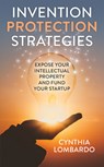 Invention Protection Strategies - Cynthia Lombardo - 9781950367474