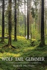 Wolf Tail Glimmer - Bedell Phillips - 9781950381203
