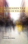The Reason the Dress Is Yellow - Steve Mitchell - 9781950413836