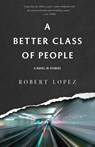 A Better Class of People - Robert Lopez - 9781950539420