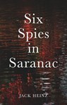 Six Spies in Saranac - Jack Heinz - 9781950794195