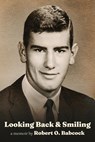Looking Back & Smiling - Robert O. Babcock - 9781950794720