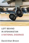 Left Behind in Afghanistan - David Allan Brown - 9781950794867