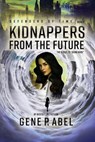 Kidnappers from the Future - Gene Abel - 9781950906925