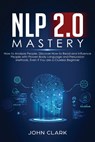 NLP 2.0 Mastery - How to Analyze People - Clark John - 9781951266028