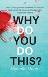 Why Do You Do This? - MOORE,  Michelle - 9781951385507