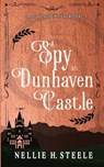 A Spy at Dunhaven Castle - Nellie H. Steele - 9781951582708