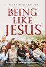 Being Like Jesus: 100 Days to More Success, Satisfaction and Living on Purpose - Curtis Alexander - 9781951648329