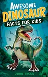Awesome Dinosaur Facts for Kids - John Hicks - 9781951806569