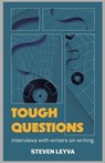 Tough Questions: Interviews with Writers on Writing - Steven Leyva - 9781951853150