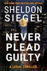 Never Plead Guilty - Sheldon Siegel - 9781952612237
