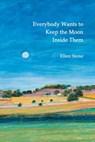 Everybody Wants to Keep the Moon Inside Them - Ellen Stone - 9781952781247
