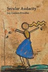 Secular Audacity - Joy Gaines-Friedler - 9781952781261