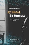 By Throat, By Miracle: New & Selected Poems - Edward Vidaurre - 9781953447173