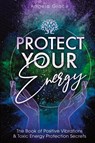 Protect Your Energy - Angela Grace - 9781953543226