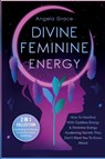 Divine Feminine Energy - Angela Grace - 9781953543653