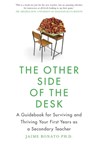 The Other Side of the Desk: A Guidebook for Surviving and Thriving Your First Years as a Secondary Teacher - BONATO,  Jaime - 9781954108059