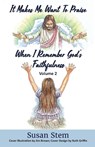 It Makes Me Want To Praise When I Remember God's Faithfulness - Susan Stem - 9781954818620