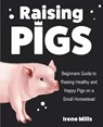 Raising Pigs - Irene Mills - 9781955423236