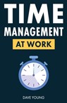 Time Management at Work - Dave Young - 9781955423373