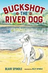 Buckshot the River Dog - Blair Spindle - 9781955707220