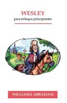 Wesley para Teologos Principiantes - William Abraham - 9781955761031