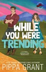 While You Were Trending - Pippa Grant - 9781955930581