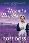 Naomi's Neighbor ((Amish Sisters Marry Romance Series, Bk 4) - Carol Rose - 9781955945547