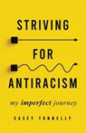 Striving for Antiracism - Casey Tonnelly - 9781955985987