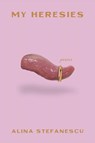 My Heresies - Alina Stefanescu - 9781956046373