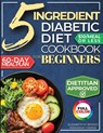 The 5 Ingredient Diabetic Diet Cookbook for Beginners - Marianne Greene ; Elizabeth M. Berkey - 9781956493511