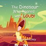 The Dinosaur Who Roared Very Loud - Cynthia Hickey - 9781956654974