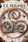 Betrayal of the Sisterhood - E. E. Holmes - 9781956656237